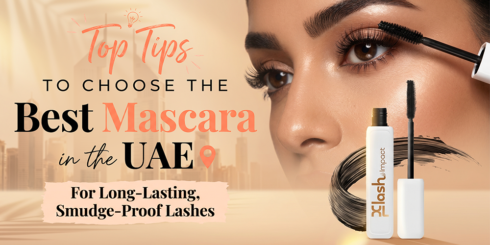 Top Tips to Choose the Best Mascara in the UAE for Long-Lasting, Smudge-Proof Lashes